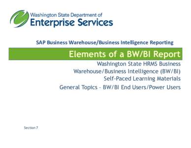 SAP Business Warehouse/Business Intelligence Reporting  Elements of a BW/BI Report Washington State HRMS Business Warehouse/Business Intelligence (BW/BI) Self-Paced Learning Materials