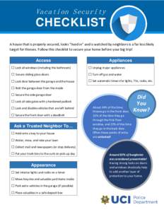 Vacation Security  CHECKLIST A house that is properly secured, looks “lived in” and is watched by neighbors is a far less likely target for thieves. Follow this checklist to secure your home before your big trip!