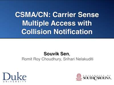 CSMA/CN: Carrier Sense Multiple Access with Collision Notification Souvik Sen, Romit Roy Choudhury, Srihari Nelakuditi