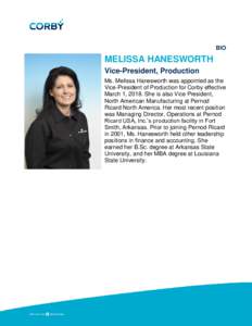 BIO  MELISSA HANESWORTH Vice-President, Production Ms. Melissa Hanesworth was appointed as the Vice-President of Production for Corby effective