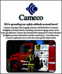 We’re spreading our safety attitude around town! Cameco employee/fire brigade member and Blind River volunteer firefighter Jonathan Smith is holding a thermal imaging camera and a multi-gas detector. Cameco has donated