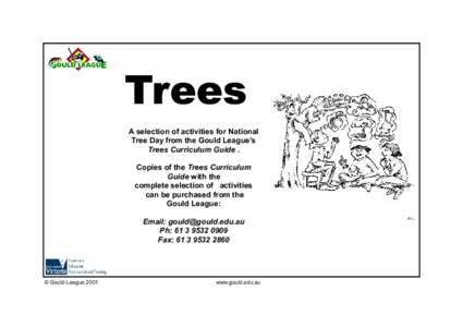 Trees A selection of activities for National Tree Day from the Gould League’s Trees Curriculum Guide . Copies of the Trees Curriculum Guide with the