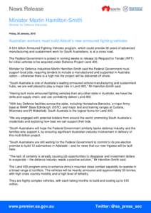 News Release Minister Martin Hamilton-Smith Minister for Defence Industries Friday, 30 January, 2015  Australian workers must build Abbott’s new armoured fighting vehicles