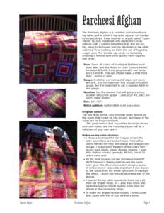 Parcheesi Afghan The Parcheesi Afghan is a variation on the traditional log cabin quilt in which 6 log cabin squares are flanked by striped strips. I was inspired by a quilt called “Cabin Tracks” by Judy Hasheider, w