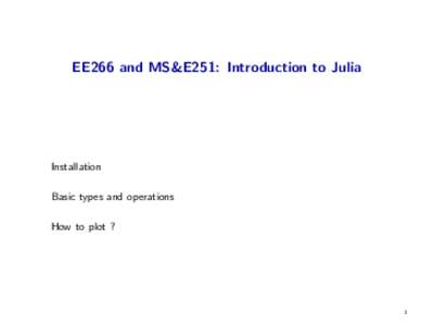 EE266 and MS&E251: Introduction to Julia  Installation Basic types and operations How to plot ?