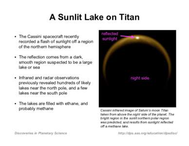 A Sunlit Lake on Titan • The Cassini spacecraft recently recorded a flash of sunlight off a region of the northern hemisphere  reflected