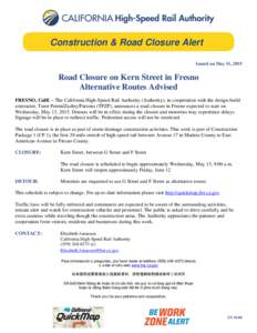Construction & Road Closure Alert Issued on May 11, 2015 Road Closure on Kern Street in Fresno Alternative Routes Advised FRESNO, Calif. – The California High-Speed Rail Authority (Authority), in cooperation with the d