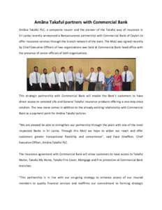 Amãna Takaful partners with Commercial Bank Amãna Takaful PLC, a composite insurer and the pioneer of the Takaful way of insurance in Sri Lanka recently announced a Bancassurance partnership with Commercial Bank of Cey