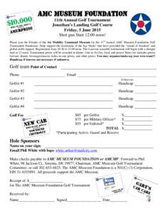 AMC Museum Foundation 11th Annual Golf Tournament Jonathan’s Landing Golf Course Friday, 5 June 2015 Shot gun Start 12:00 noon! Please join the Friends of the Air Mobility Command Museum for the 11th Annual AMC Museum 