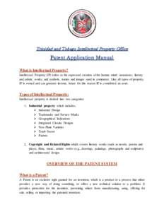 Trinidad and Tobago Intellectual Property Office  Patent Application Manual What is Intellectual Property? Intellectual Property (IP) refers to the expressed creation of the human mind; inventions; literary and artistic 