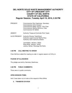 DEL NORTE SOLID WASTE MANAGEMENT AUTHORITY CITY OF CRESCENT CITY COUNTY OF DEL NORTE STATE OF CALIFORNIA Regular Session, Tuesday April 19, 2016, 3:30 PM PRESENT: