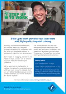 STEP UP TO WORK Step Up to Work provides your jobseekers with high quality targeted training. Boosting motivation and self esteem,