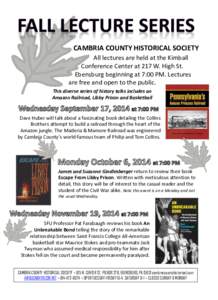 CAMBRIA COUNTY HISTORICAL SOCIETY All lectures are held at the Kimball Conference Center at 217 W. High St. Ebensburg beginning at 7:00 PM. Lectures are free and open to the public. This diverse series of history talks i