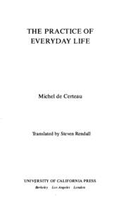 THE PRACTICE OF EVERYDAY LIFE Michel de Certeau  Translated by Steven Rendall