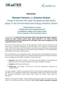 PRESS RELEASE  Demeter Partners and Emertec Gestion merge to become the major European private equity player in the environmental and energy transition sectors 120 firms financed in 10 years
