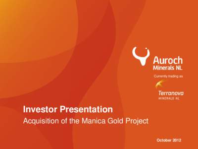Currently trading as  Investor Presentation Acquisition of the Manica Gold Project October 2012