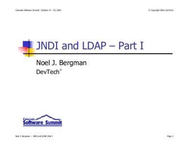 Colorado Software Summit: October 24 – 29, 2004  © Copyright 2004, DevTech JNDI and LDAP – Part I Noel J. Bergman