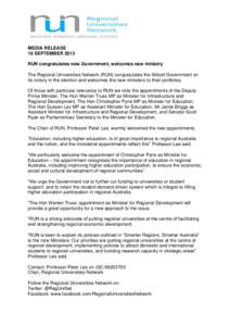 MEDIA RELEASE 16 SEPTEMBER 2013 RUN congratulates new Government, welcomes new ministry The Regional Universities Network (RUN) congratulates the Abbott Government on its victory in the election and welcomes the new mini