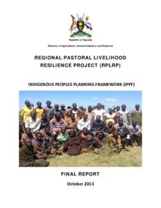 Republic of Uganda Ministry of Agriculture, Animal Industry and Fisheries REGIONAL PASTORAL LIVELIHOOD RESILIENCE PROJECT (RPLRP)