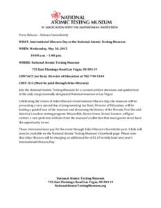 Press Release – Release Immediately  WHAT: International Obscura Day at the National Atomic Testing Museum WHEN: Wednesday, May 30, :00 a.m. – 1:00 p.m. WHERE: National Atomic Testing Museum
