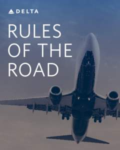 Rules of the road St ro n g co r e valu e s and a clear set of unifying behaviors provide a solid foundation for Delta’s culture. Our values