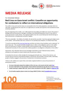 MEDIA RELEASE For Immediate Release Red Cross on Gaza-Israel conflict: Ceasefire an opportunity for combatants to reflect on international obligations The conflict in Gaza and Israel has taken an unacceptable toll on the