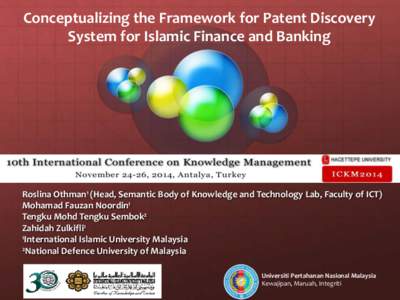 Conceptualizing the Framework for Patent Discovery System for Islamic Finance and Banking Roslina Othman1 (Head, Semantic Body of Knowledge and Technology Lab, Faculty of ICT) Mohamad Fauzan Noordin1 Tengku Mohd Tengku S