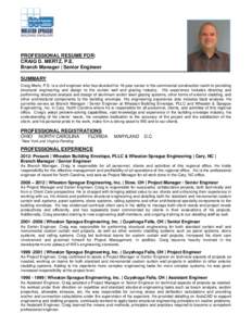 PROFESSIONAL RESUME FOR: CRAIG D. MERTZ, P.E. Branch Manager | Senior Engineer SUMMARY Craig Mertz, P.E. is a civil engineer who has devoted his 16-year career in the commercial construction realm to providing structural