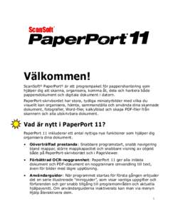 Välkommen! ScanSoft® PaperPort® är ett programpaket för pappershantering som hjälper dig att skanna, organisera, komma åt, dela och hantera både pappersdokument och digitala dokument i datorn. PaperPort-skrivbord