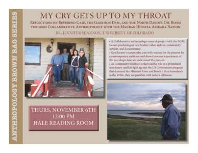 ANTHROPOLOGY BROWN BAG SERIES  MY CRY GETS UP TO MY THROAT Reflections on Reverend Case, the Garrison Dam, and the North Dakota Oil Boom through Collaborative Anthropology with the Mandan Hidatsa Arikara Nation