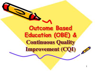 Outcome Based Education (OBE) & Continuous Quality Improvement (CQI) 1