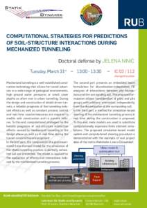 COMPUTATIONAL STRATEGIES FOR PREDICTIONS OF SOIL-STRUCTURE INTERACTIONS DURING MECHANIZED TUNNELING Doctoral defense by JELENA NINIĆ Tuesday, March 31st – 13::30 Mechanized tunneling is a well-established const