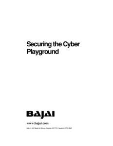 Securing the Cyber Playground www.bajai.com Suite A 1647 Bank St. Ottawa, Ontario, K1V 7Z1 Canada[removed]