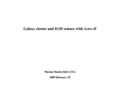 Galaxy cluster and IGM science with Astro-H  Maxim Markevitch (CfAfebruary 25  “Obvious” science: