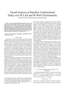 Fractal Analysis of Intraflow Unidirectional Delay over W-LAN and W-WAN Environments Dimitrios P. Pezaros, Manolis Sifalakis, and Laurent Mathy Abstract—we have analysed unidirectional delay traces of a diverse set of 
