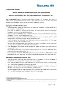 For Immediate Release Tencent Announces 2014 Second Quarter and Interim Results Revenue Increased 37% YoY, Non-GAAP Net Income1 Increased 36% YoY Hong Kong, August 13, 2014 – Tencent Holdings Limited (“Tencent” or 