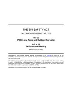 THE SKI SAFETY ACT COLORADO REVISED STATUTES Title 33 Wildlife and Parks and Outdoor Recreation Article 44 Ski Safety and Liability