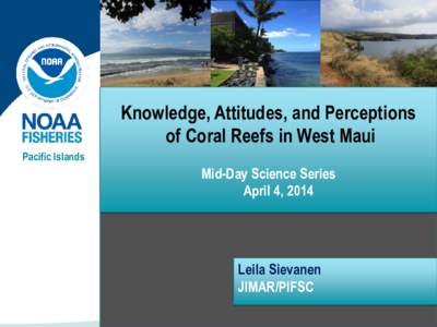 Knowledge, Attitudes, and Perceptions of Coral Reefs in West Maui Pacific Islands Mid-Day Science Series April 4, 2014