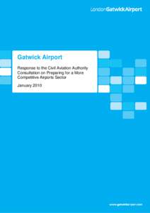 Gatwick Airport Response to the Civil Aviation Authority Consultation on Preparing for a More Competitive Airports Sector January 2010