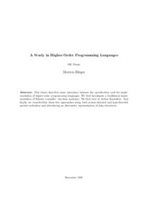 A Study in Higher-Order Programming Languages MS Thesis Morten Rhiger  Abstract: This thesis describes some interplays between the specification and the implementation of higher-order programming languages. We first inve
