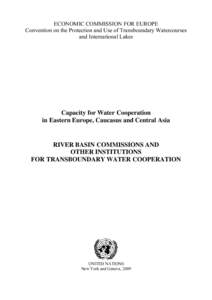 ECONOMIC COMMISSION FOR EUROPE Convention on the Protection and Use of Transboundary Watercourses and International Lakes Capacity for Water Cooperation in Eastern Europe, Caucasus and Central Asia