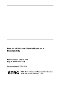 Results of Discrete Choice Model for a Brazilian City Mateus Araújo e Silva, USP Kay W. Axhausen, ETH Conference paper STRC 2010