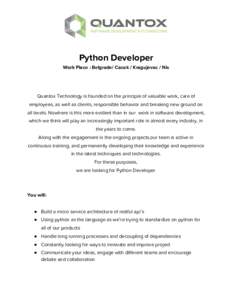 Python Developer  Work Place : Belgrade/ Cacak / Kragujevac / Nis        Quantox Technology is founded on the principle of valuable work, care of 