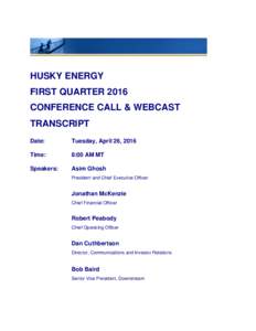 HUSKY ENERGY FIRST QUARTER 2016 CONFERENCE CALL & WEBCAST TRANSCRIPT Date:
