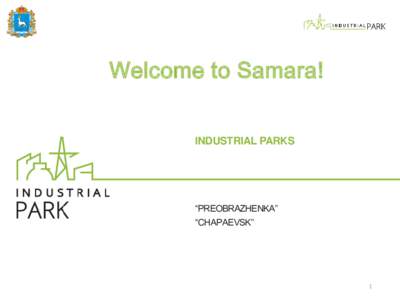 Welcome to Samara! INDUSTRIAL PARKS “PREOBRAZHENKA” “CHAPAEVSK”
