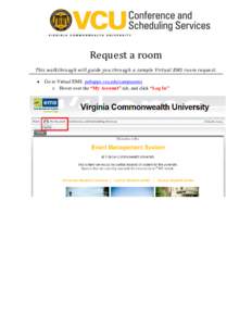 Request a room This walkthrough will guide you through a sample Virtual EMS room request.  Go to Virtual EMS. pubapps.vcu.edu/campusems o Hover over the “My Account” tab, and click “Log In”