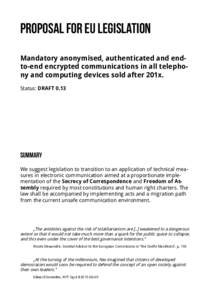 Proposal for EU legislation Mandatory anonymised, authenticated and endto-end encrypted communications in all telephony and computing devices sold after 201x. Status: DRAFT 0.13 Summary We suggest legislation to transiti