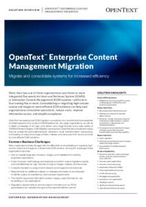 SOLUTION OVERVIEW  OPENTEXT™ ENTERPRISE CONTENT MANAGEMENT MIGRATION  OpenText™ Enterprise Content