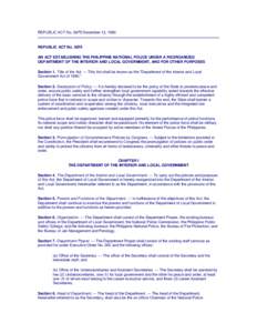 REPUBLIC ACT No[removed]December 13, 1990  REPUBLIC ACT No[removed]AN ACT ESTABLISHING THE PHILIPPINE NATIONAL POLICE UNDER A REORGANIZED DEPARTMENT OF THE INTERIOR AND LOCAL GOVERNMENT, AND FOR OTHER PURPOSES Section 1. Tit