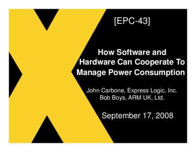 [EPC-43]  How Software and Hardware Can Cooperate To Manage Power Consumption John Carbone, Express Logic, Inc.
